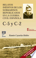 Relatos inéditos de los submarinos republicanos en la guerra civil española : C-5 y C-2 /