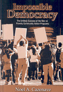 Impossible democracy : the unlikely success of the war on poverty community action programs /