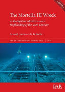 The Mortella III wreck : a spotlight on Mediterranean shipbuilding of the 16th century /