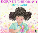 Born in the gravy /