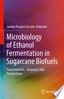 Microbiology of Ethanol Fermentation in Sugarcane Biofuels : Fundamentals, Advances, and Perspectives /