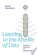 Listening in the afterlife of data : aesthetics, pragmatics, and incommunication /