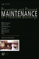 Preventive and planned maintenance of protected buildings : methodological tools for the development of inspection activities and maintenance plans /