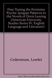 Fine-tuning the feminine psyche : Jungian patterns in the novels of Doris Lessing /
