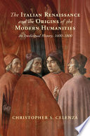 The Italian Renaissance and the origins of the modern humanities : an intellectual history, 1400-1800 /