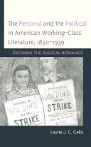 The personal and the political in American working-class literature, 1850-1939 : defining the radical romance /