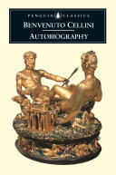 The autobiography of Benvenuto Cellini /