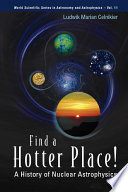 Find a hotter place! : a history of nuclear astrophysics /