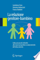 La relazione genitore-bambino : dalla psicoanalisi infantile alle nuove prospettive evoluzionistiche dell'attaccamento /