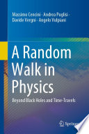 A Random Walk in Physics : Beyond Black Holes and Time-Travels /