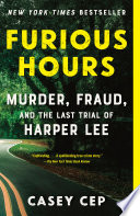 Furious hours : murder, fraud, and the last trial of Harper Lee /