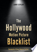 The Hollywood motion picture blacklist : seventy-five years later /