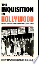 The inquisition in Hollywood : politics in the film community, 1930-1960 /