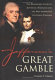 Jefferson's great gamble : the remarkable story of Jefferson, Napoleon and the men behind the Louisiana Purchase /