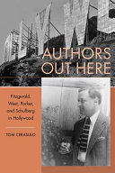 Authors out here : Fitzgerald, West, Parker, and Schulberg in Hollywood /