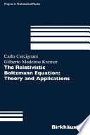 The relativistic Boltzmann equation : theory and applications /