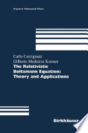 The Relativistic Boltzmann Equation: Theory and Applications /