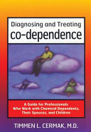 Diagnosing and treating co-dependence : a guide for professionals who work with chemical dependents, their spouses, and children /