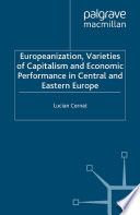 Europeanization, Varieties of Capitalism and Economic Performance in Central and Eastern Europe /