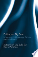 Politics and big data : nowcasting and forecasting elections with social media /