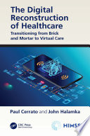 The digital reconstruction of healthcare : transitioning from brick and mortar to virtual care /