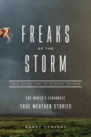Freaks of the storm : from flying cows to stealing thunder ; the world's strangest true weather stories /