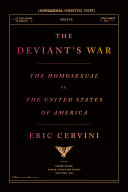 The deviant's war : the homosexual vs. the United States of America /
