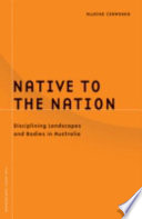 Native to the nation : disciplining landscapes and bodies in Australia /