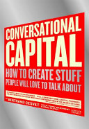 Conversational capital : how to create stuff people love to talk about /