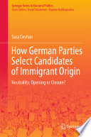 How German Parties Select Candidates of Immigrant Origin : Neutrality, Opening or Closure? /