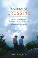 Sounds of crossing : music, migration, and the aural poetics of Huapango Arribeño /