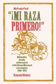 "Mi raza primero!" (My people first!) : nationalism, identity, and insurgency in the Chicano movement in Los Angeles, 1966-1978 /