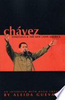 Chávez, Venezuela and the New Latin America : an interview with Hugo Chávez  /