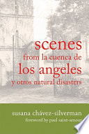 Scenes from la Cuenca de Los Angeles y otros natural disasters /