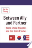 Between ally and partner : Korea-China relations and the United States /