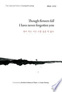 Though flowers fall I have never forgotten you : the collected poems of Jeong Ho-seung /