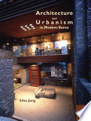 Architecture and urbanism in modern Korea /