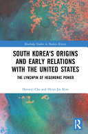 South Korea's origins and early relations with the United States : the lynchpin of hegemonic power /
