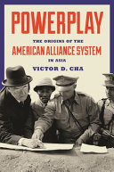 Powerplay : the origins of the American alliance system in Asia /