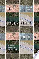 The cybernetic border : drones, technology, and intrusion /
