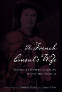 The French consul's wife : memoirs of Céleste de Chabrillan in gold-rush Australia /