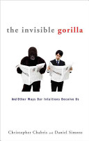 The invisible gorilla : and other ways our intuitions deceive us /