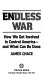 Endless war : how we got involved in Central America and what can be done /