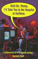 Hold on, honey, I'll take you to the hospital at halftime : confessions of a TV sports junkie /