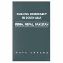 Building democracy in South Asia : India, Nepal, Pakistan / Maya Chadda.