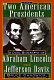 The two American Presidents : a dual biography of Abraham Lincoln and Jefferson Davis /