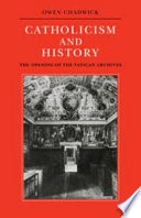 Catholicism and history : the opening of the Vatican Archives /
