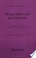 Prince Albert and the university : the Prince Albert Sesquicentennial Lecture delivered at Gonville and Caius College, Cambridge, on 7 July 1997 /
