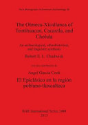 The Olmeca-Xicallanca of Teotihuacan, Cacaxtla, and Cholula  : an archaeological, ethnohistorical, and linguistic sythesis /