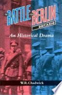 The battle for Berlin, Ontario : an historical drama /